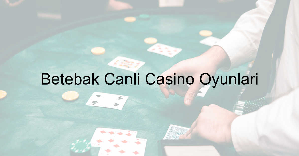 Betebak Canlı Casino Oyunları 1 Betebak Canlı Casino