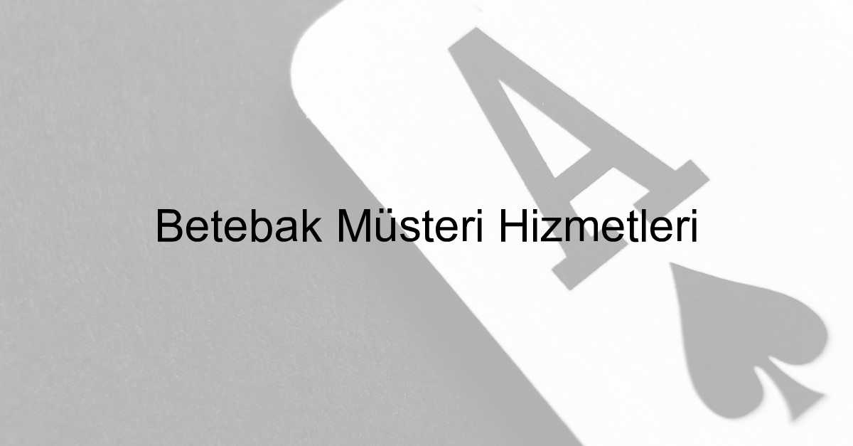 Betebak Müşteri Hizmetleri